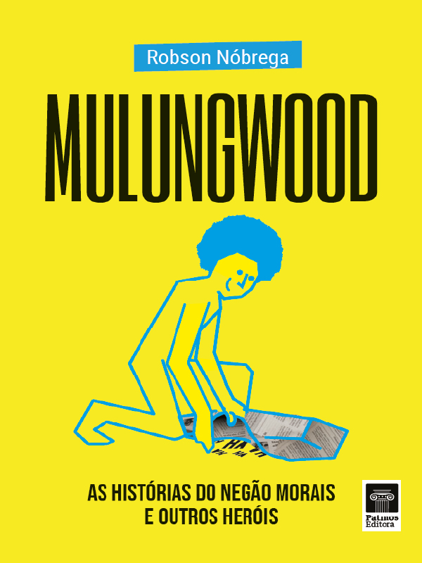 MULUNGWOOD: as histórias do negão Morais e outros heróis